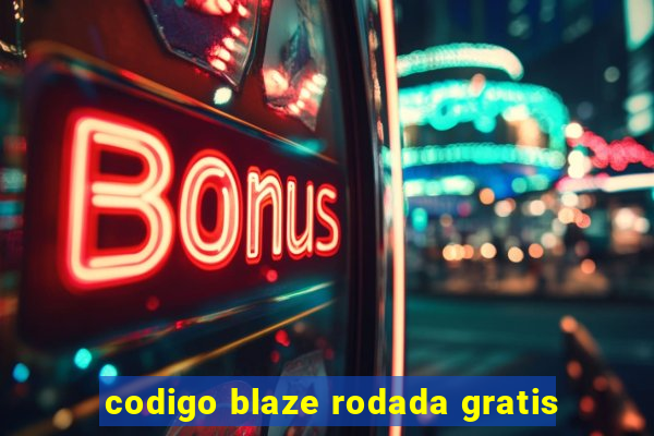 codigo blaze rodada gratis